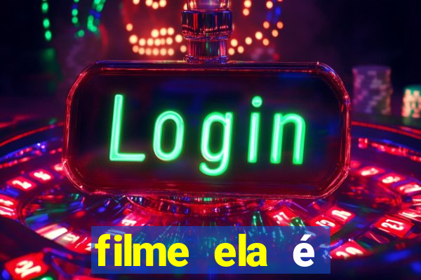 filme ela é demais completo dublado assistir online grátis